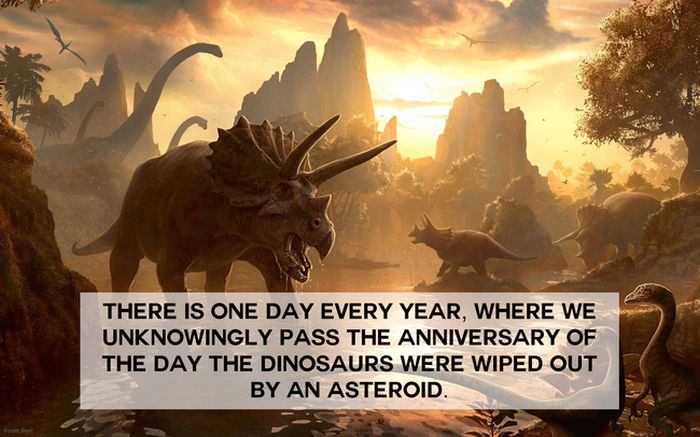did you know dinosaur - There Is One Day Every Year, Where We Unknowingly Pass The Anniversary Of The Day The Dinosaurs Were Wiped Out By An Asteroid.