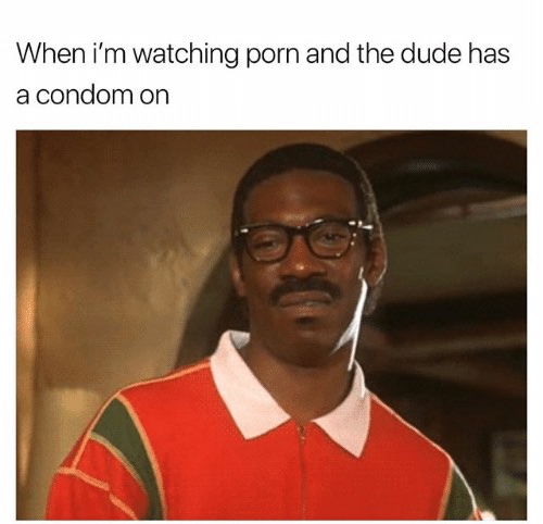 eddie murphy bowfinger meme - When i'm watching porn and the dude has a condom on