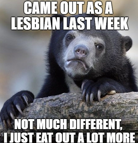 veterans day memes - Came Out As A Lesbian Last Week Not Much Different, Tjust Eat Out A Lot More