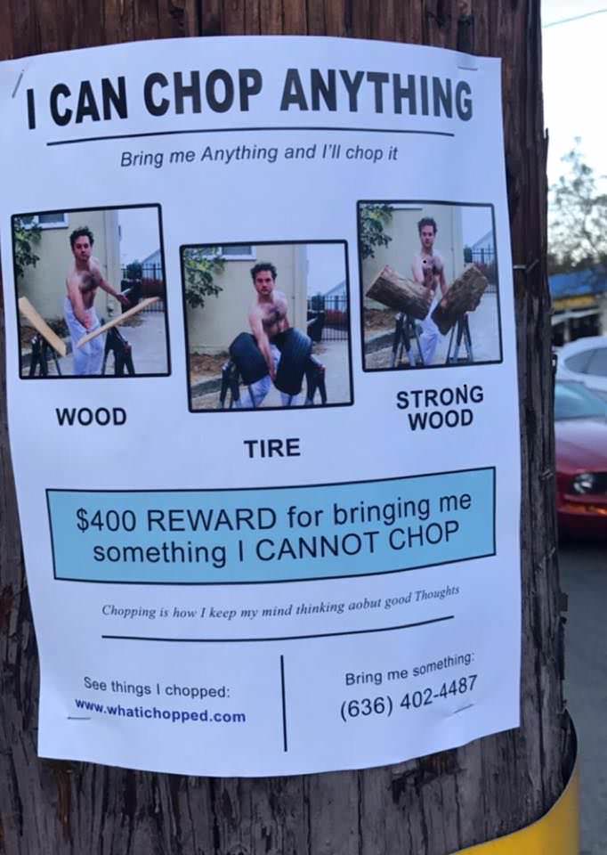 can chop anything meme - I Can Chop Anything Bring me Anything and I'll chop it Wood Strong Wood Tire $400 Reward for bringing me something I Cannot Chop Chopping is how I keep my mind thinking aobut good nking aobur good Thoughts Bring me something See t