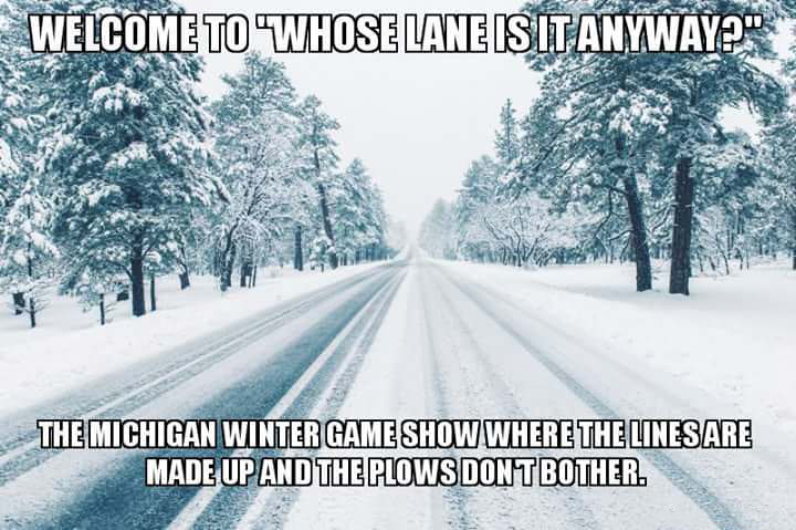whose lane is it anyway - Welcome To Whose Lane Isit Anyway?" The Michigan Winter Game Show Where The Lines Are Made Up And The Plows Dont Bother.