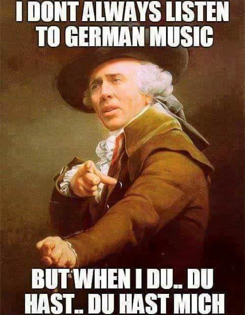 du hast mich meme - I Dont Always Listen To German Music But When I Du. Du Hast. Du Hast Mich