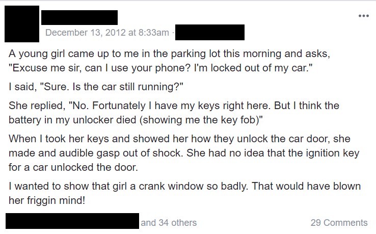 document - at am A young girl came up to me in the parking lot this morning and asks, "Excuse me sir, can I use your phone? I'm locked out of my car." I said, "Sure. Is the car still running?" She replied, "No. Fortunately I have my keys right here. But I