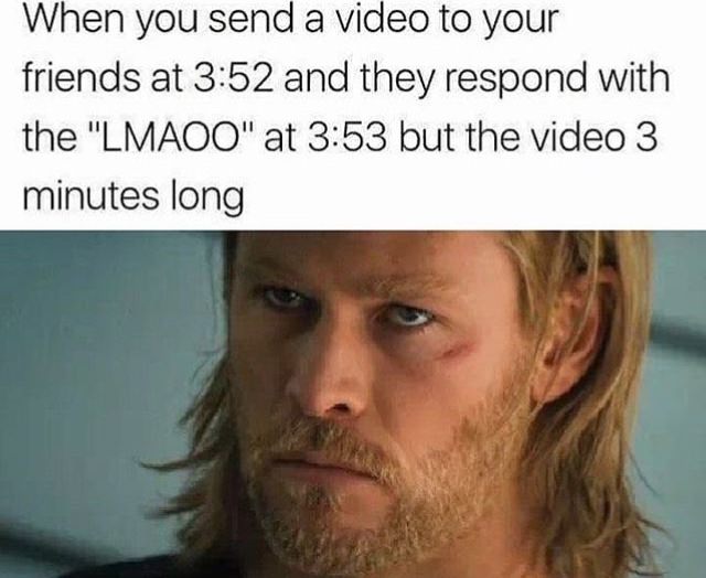 chris hemsworth thor - When you send a video to your friends at and they respond with the "Lmaoo" at but the video 3 minutes long