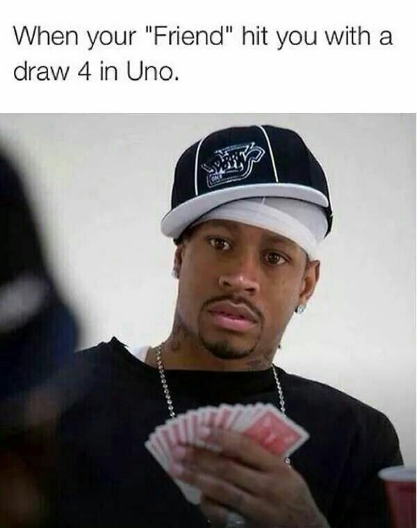 allen iverson 2011 - When your "Friend" hit you with a draw 4 in Uno.