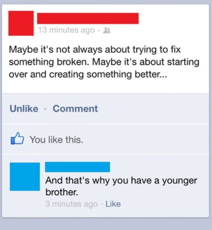 social media burns - 13 minutes ago.& Maybe it's not always about trying to fix something broken. Maybe it's about starting over and creating something better... Un Comment You this. And that's why you have a younger brother. 3 minutes ago