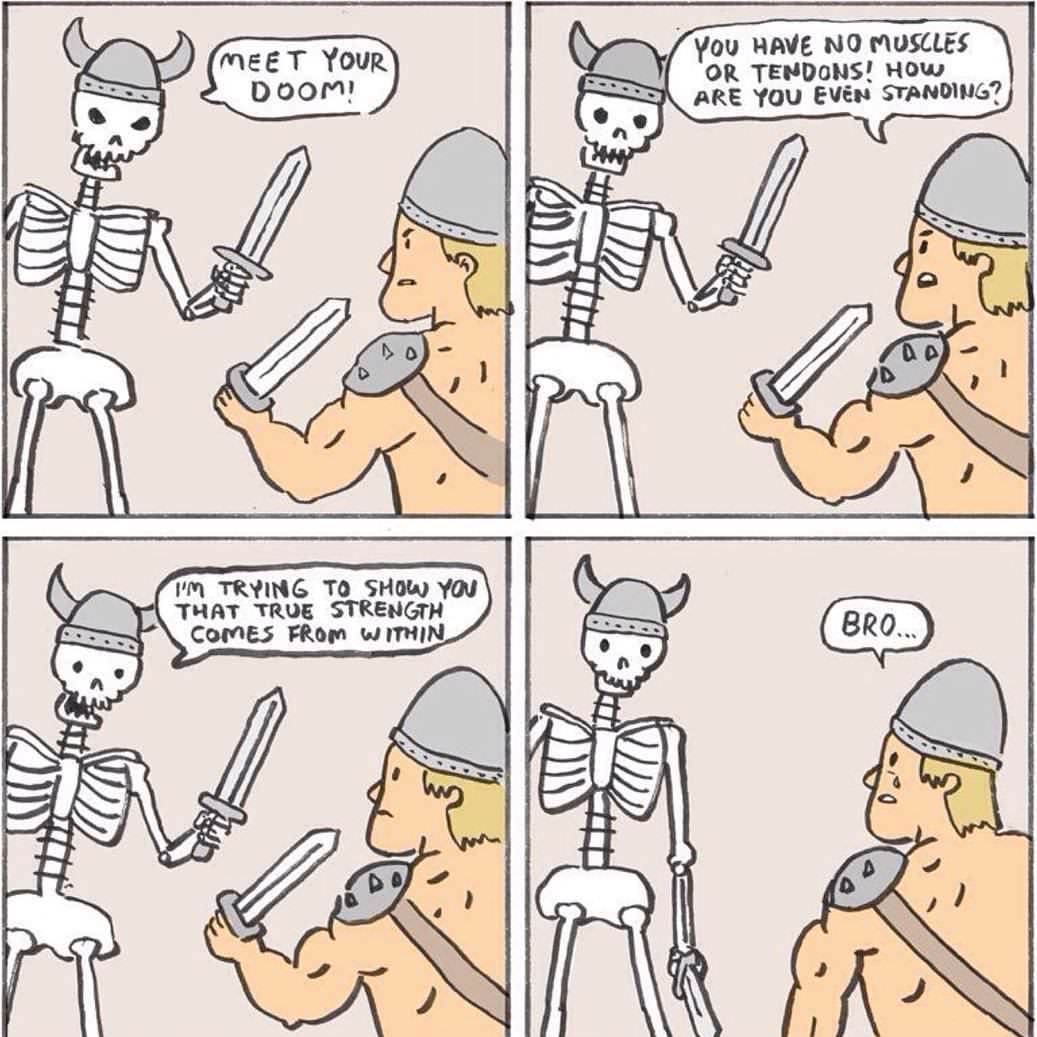 skeleton warrior meme - Meet Your Doom! You Have No Muscles Or Tendons! How Are You Even Standing? 4 I'M Trying To Show You That True Strength Comes From Within Bro.