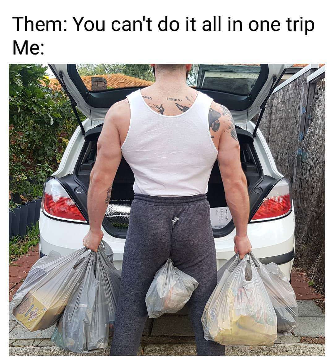 carrying all the groceries - Them You can't do it all in one trip Me Do Never Do
