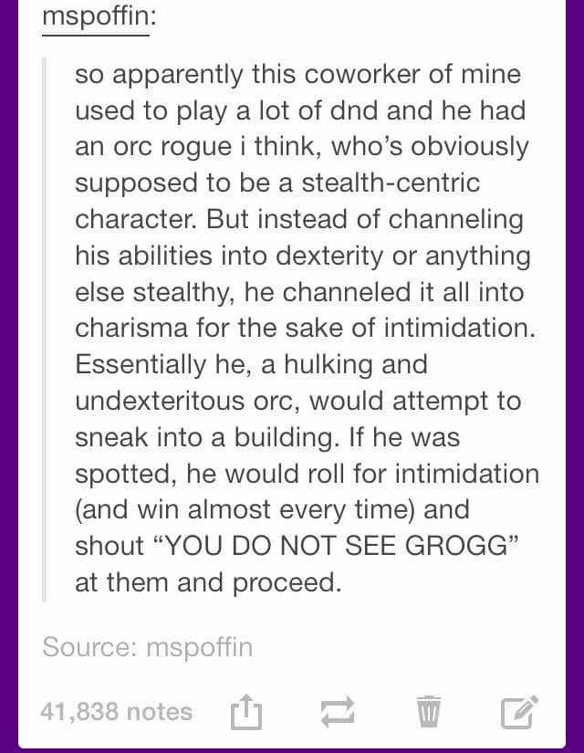 dnd funny - mspoffin so apparently this coworker of mine used to play a lot of dnd and he had an orc rogue i think, who's obviously supposed to be a stealthcentric character. But instead of channeling his abilities into dexterity or anything else stealthy