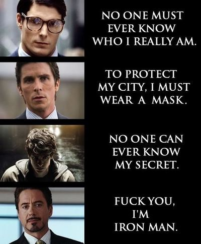 fuck you im iron man - No One Must Ever Know Who I Really Am. To Protect My City, I Must Wear A Mask. No One Can Ever Know My Secret. Fuck You, I'M Iron Man.