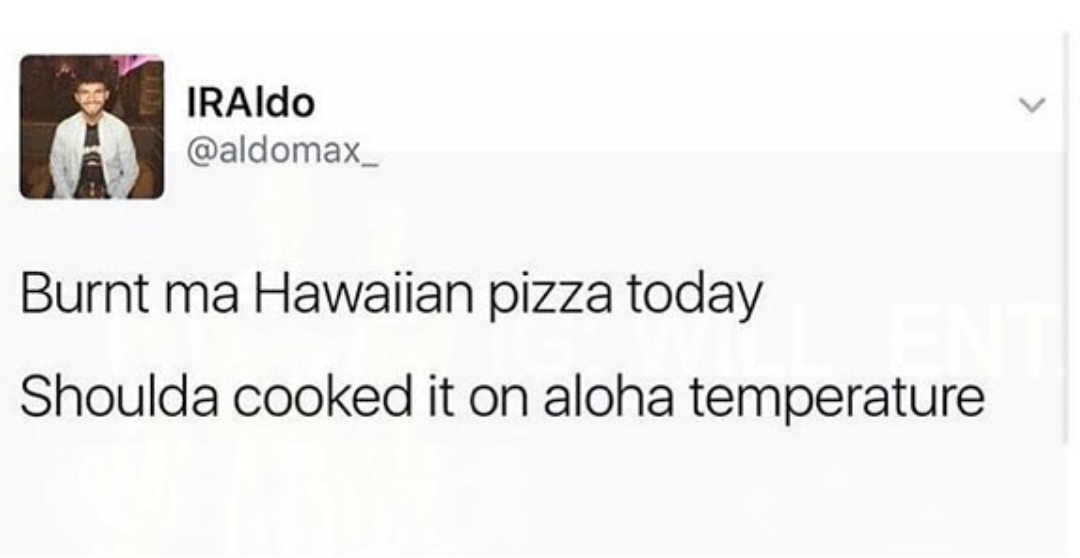 A Iraio IRAldo Burnt ma Hawaiian pizza today Shoulda cooked it on aloha temperature