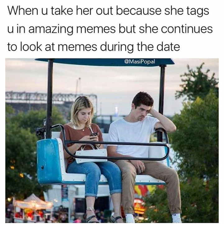 minnesota state fair meme - When u take her out because she tags uin amazing memes but she continues to look at memes during the date