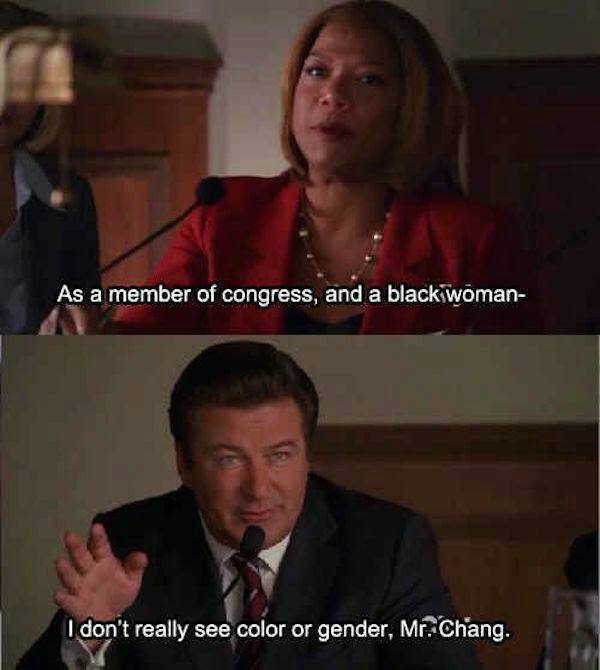 30 rock quotes - As a member of congress, and a black woman I don't really see color or gender, Mr. Chang.