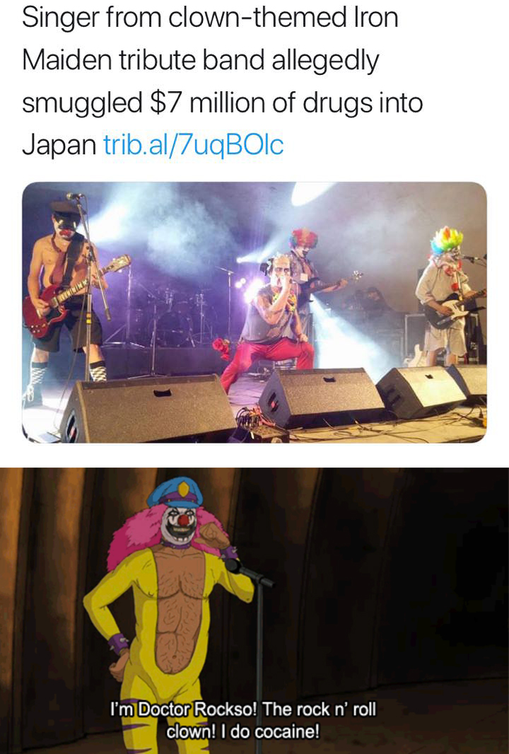 dr rockso the rock - Singer from clownthemed Iron Maiden tribute band allegedly smuggled $7 million of drugs into Japan trib.al7uqBOLC I'm Doctor Rockso! The rock n' roll clown! I do cocaine!