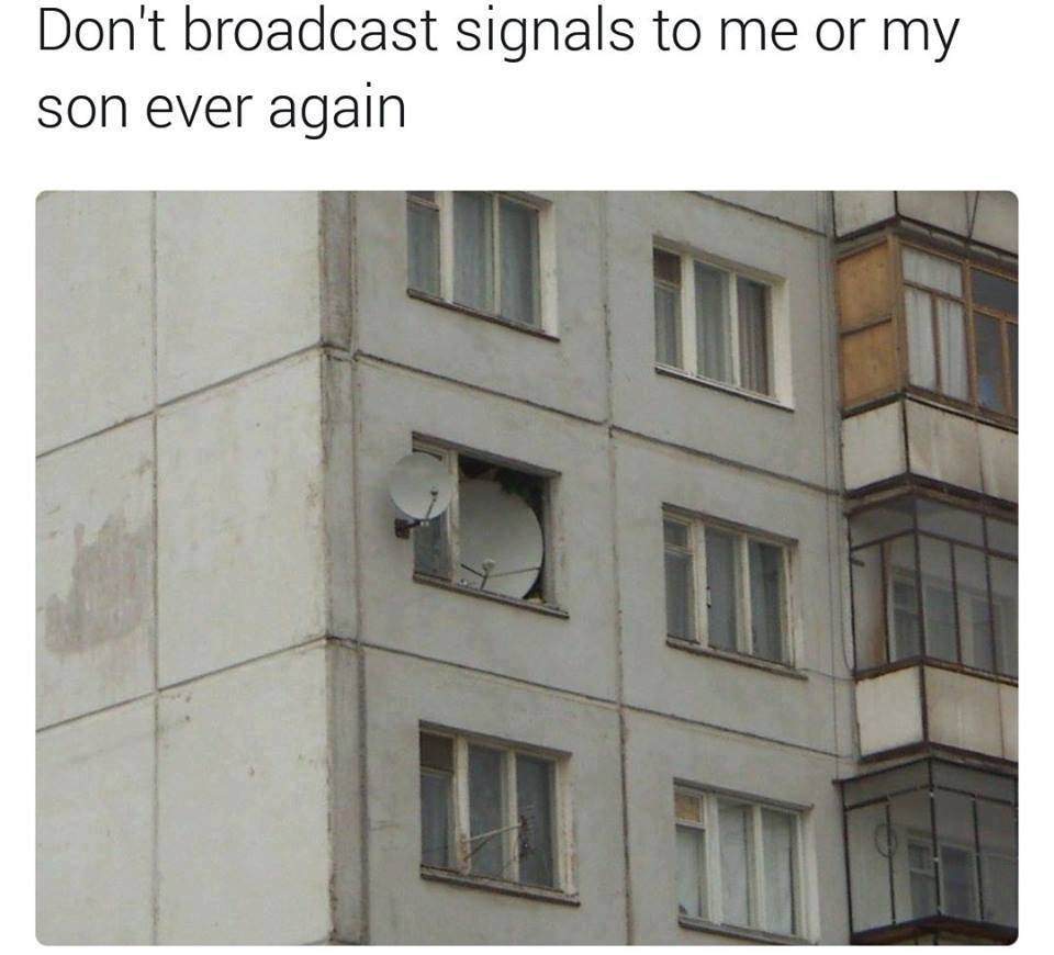demotivational poster - Don't broadcast signals to me or my son ever again