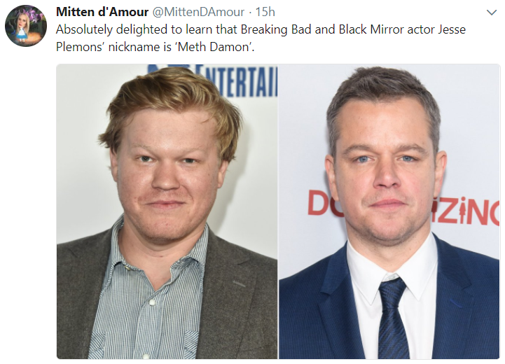 matt damon brother - Mitten d'Amour 15h Absolutely delighted to learn that Breaking Bad and Black Mirror actor Jesse Plemons' nickname is 'Meth Damon'. Terta Du Izinc