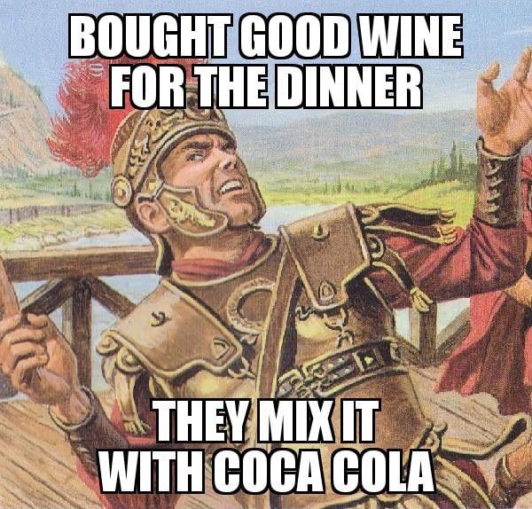 if it pleases the crown meme - Boughtgood Wine For The Dinner They Mixit With Coca Cola