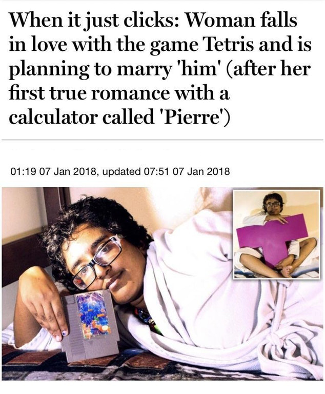 human behavior - When it just clicks Woman falls in love with the game Tetris and is planning to marry 'him' after her first true romance with a calculator called 'Pierre' , updated