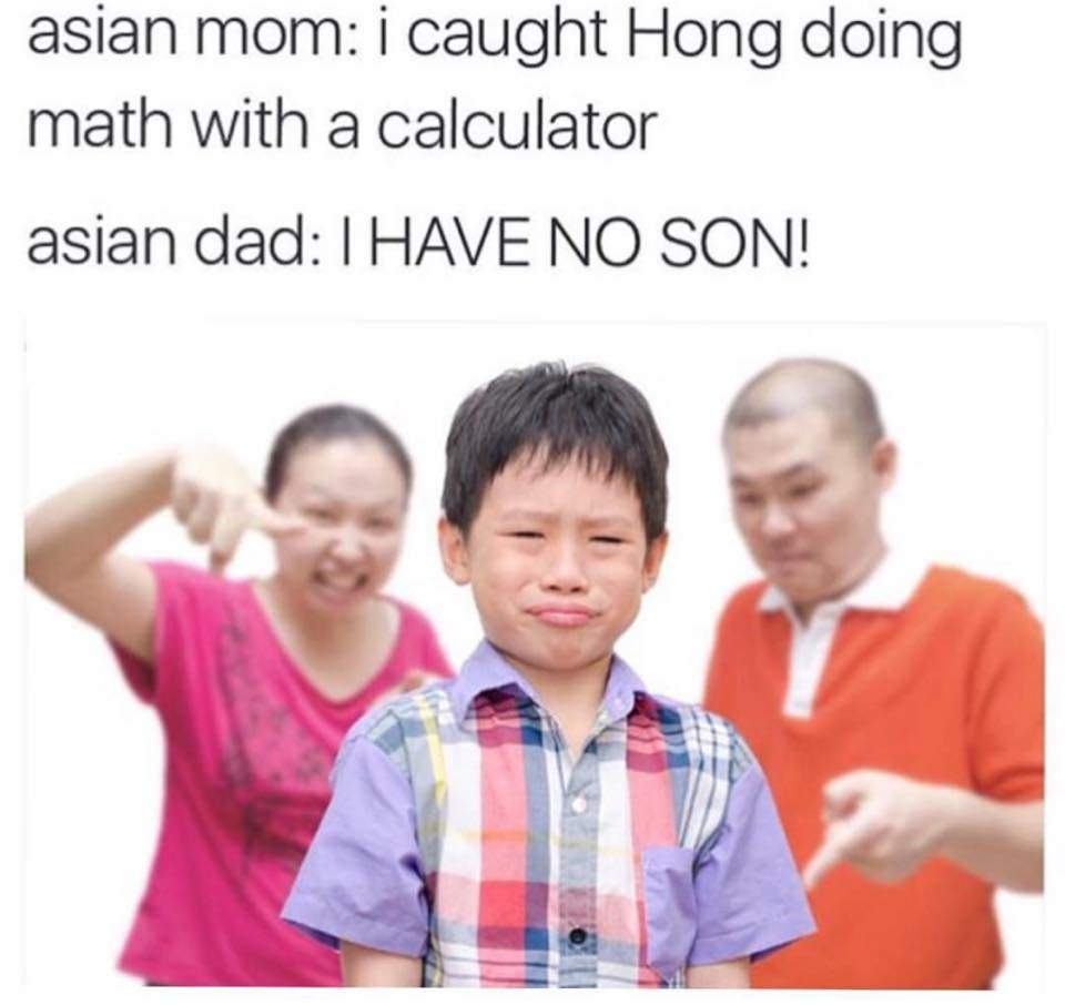 asian mom memes - asian mom i caught Hong doing math with a calculator asian dad I Have No Son!