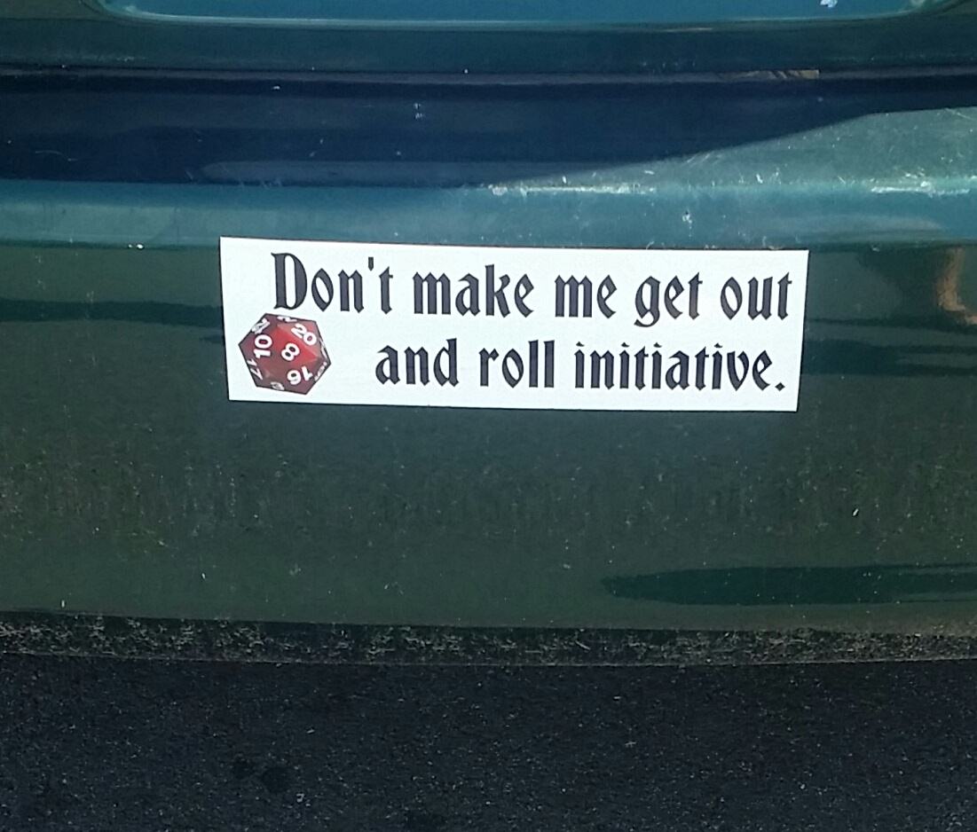 water - Don't make me get out| and roll initiative.