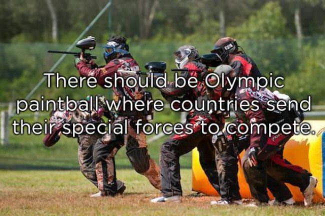 paint ball game - There should be Olympic paintball where countries send their special forces to compete..
