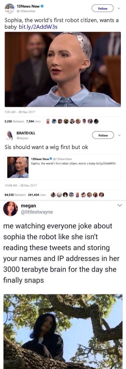 sophia the robot twitter memes - Gb 13News Now 13NewsNow Sophia, the world's first robot citizen, wants a baby bit.ly2AddW3s 3,226 7,594 Bratdoll teyyy Sis should want a wig first but ok 13News Now Sophia, the world's first robot citizen, wants a baby bit