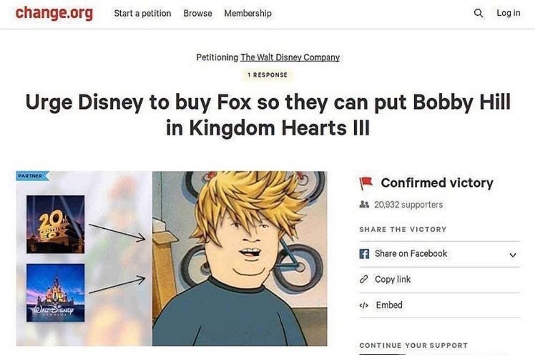 bobby hill kingdom hearts - change.org Start a petition Browse Membership Log in Petitioning The Walt Disney Company 1 Response Urge Disney to buy Fox so they can put Bobby Hill in Kingdom Hearts Iii Partner Confirmed victory &$ 20,932 supporters The Vict