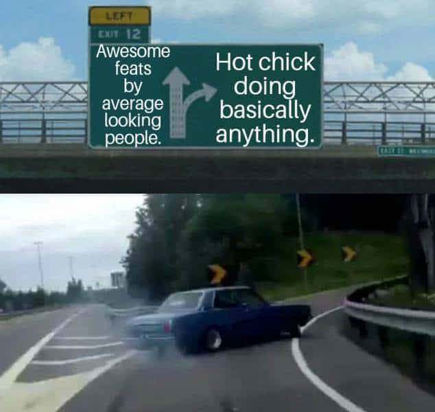 skz memes - Left Exit 12 Awesome feats by average looking people. Hot chick doing basically anything.