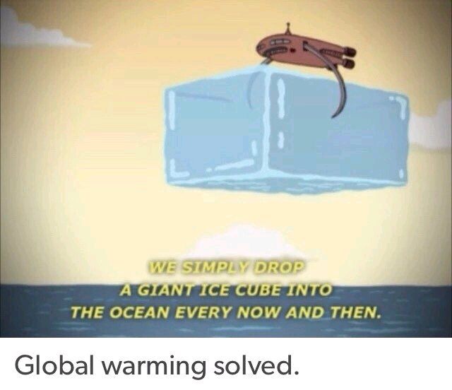futurama ice cube - We Simply Drop A Giant Ice Cube Into The Ocean Every Now And Then. Global warming solved.