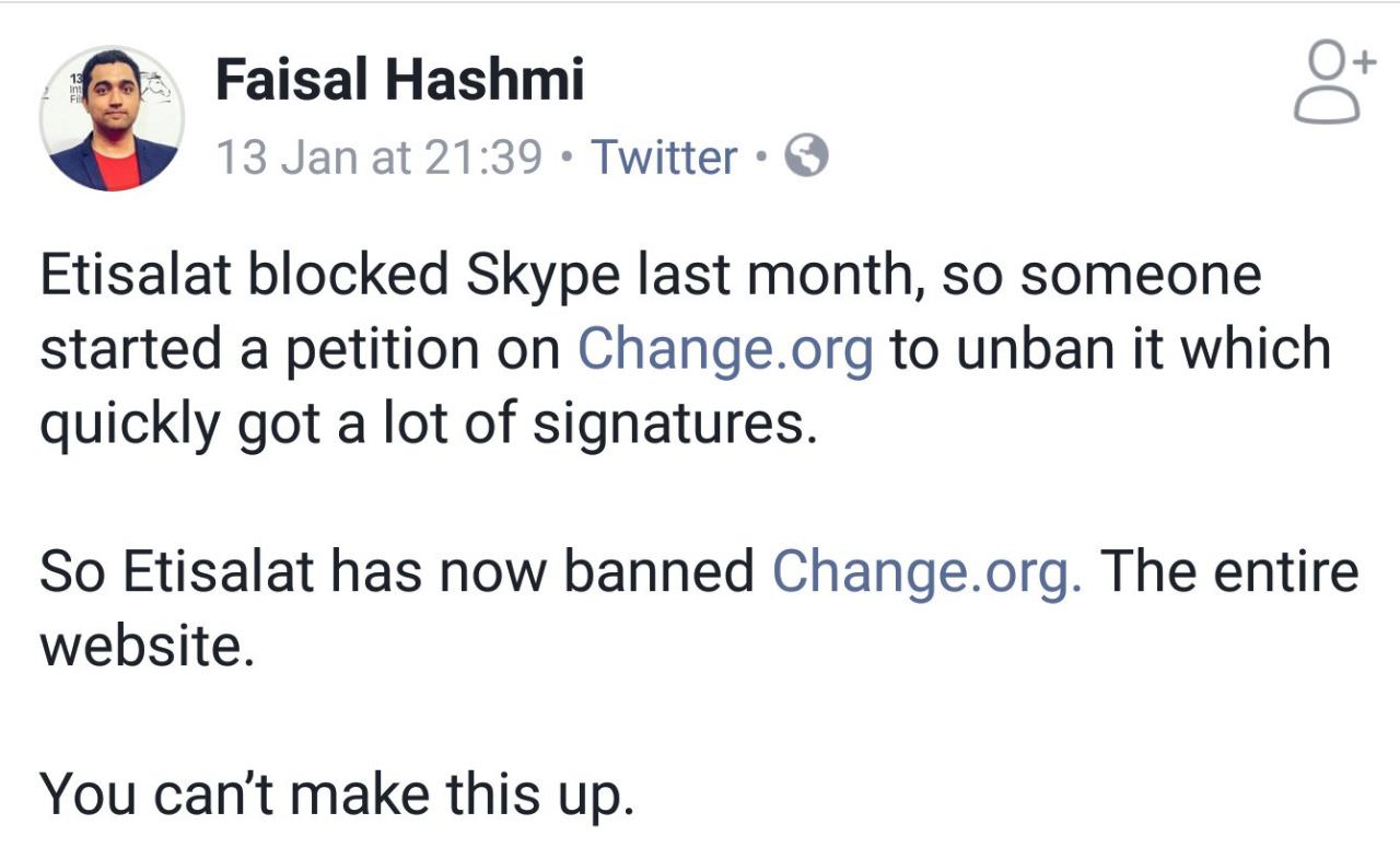 change org uae - Faisal Hashmi 13 Jan at Twitter Etisalat blocked Skype last month, so someone started a petition on Change.org to unban it which quickly got a lot of signatures. So Etisalat has now banned Change.org. The entire website. You can't make th
