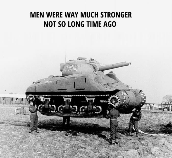 dummy tank - Men Were Way Much Stronger Not So Long Time Ago