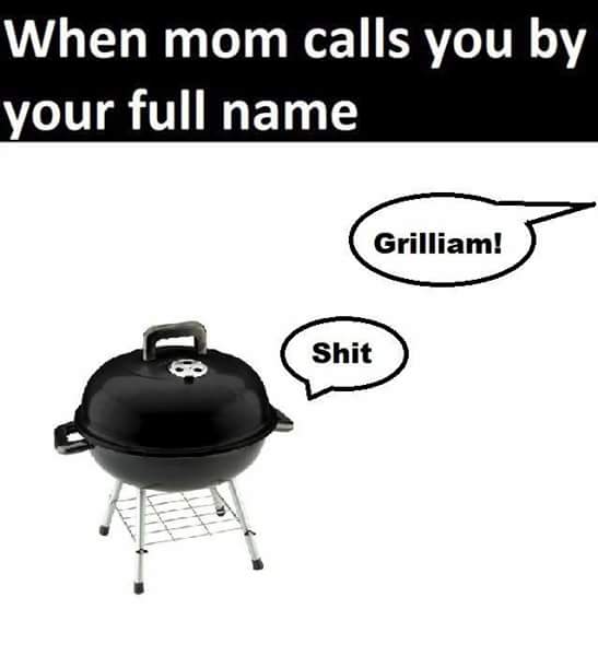 your mother calls you by your full name - When mom calls you by your full name Grilliam! Shit