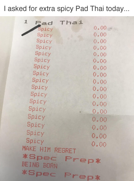 Pad thai - I asked for extra spicy Pad Thai today... Pad Thai 0.00 Spicy 0.00 Spicy Spicy 0.00 Spicy 0.00 Spicy 0.00 Spicy 0.00 Spicy Spicy Spicy Spicy Spicy Spicy Spicy Spicy Spicy Spicy Spicy Make Him Regret Spec Prep Being Born Spec Prep