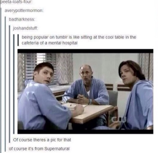 supernatural has gif for everything - peetatoarsfour averypottermormon badharkness joshandstuft being popular on tumblr is sitting at the cool table in the cafeteria of a mental hospital Of course theres a pic for that of course it's from Supernatural