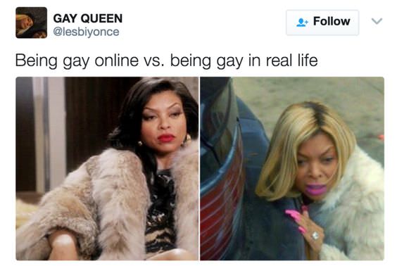 being gay meme - Gay Queen Being gay online vs. being gay in real life
