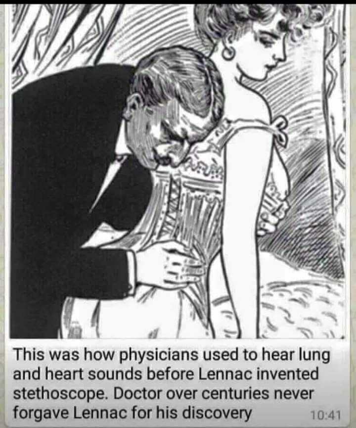 before invention of stethoscope - This was how physicians used to hear lung and heart sounds before Lennac invented stethoscope. Doctor over centuries never forgave Lennac for his discovery
