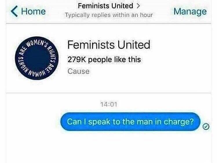 Feminism - Home Feminists United > Typically replies within an hour Manage Womens Feminists United people this Cause Sights WOWOH30 Can I speak to the man in charge?