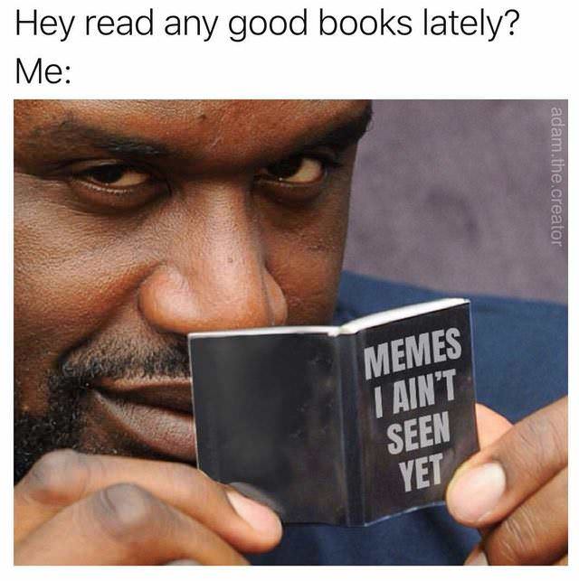 shaquille o neal book meme - Hey read any good books lately? Me adam.the.creator Memes I Ain'T Seen Yet