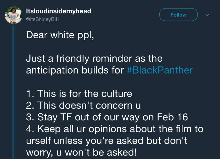 screenshot - Itsloudinsidemyhead ShirleyBIH v Dear white ppl, Just a friendly reminder as the anticipation builds for 1. This is for the culture 2. This doesn't concern u 3. Stay Tf out of our way on Feb 16 4. Keep all ur opinions about the film to urself