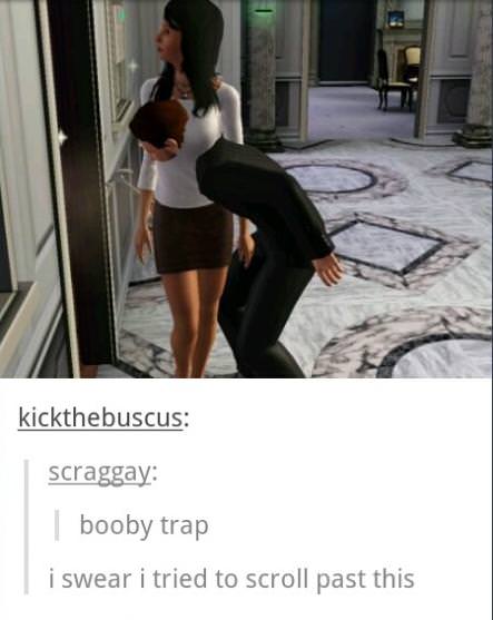 booby trap meme - kickthebuscus scraggay booby trap i swear i tried to scroll past this