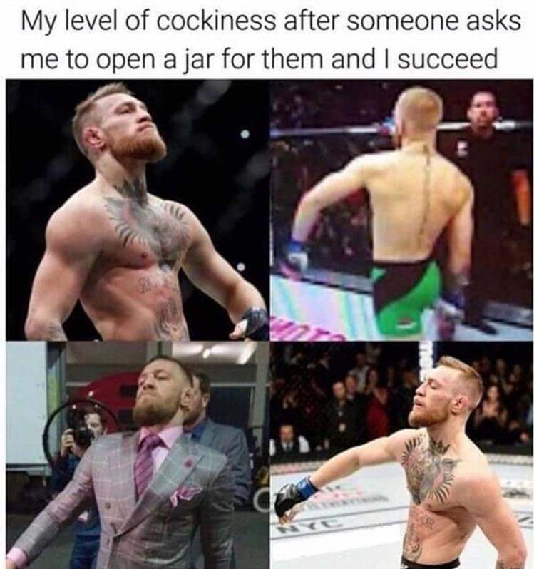 conor mcgregor meme - My level of cockiness after someone asks me to open a jar for them and I succeed
