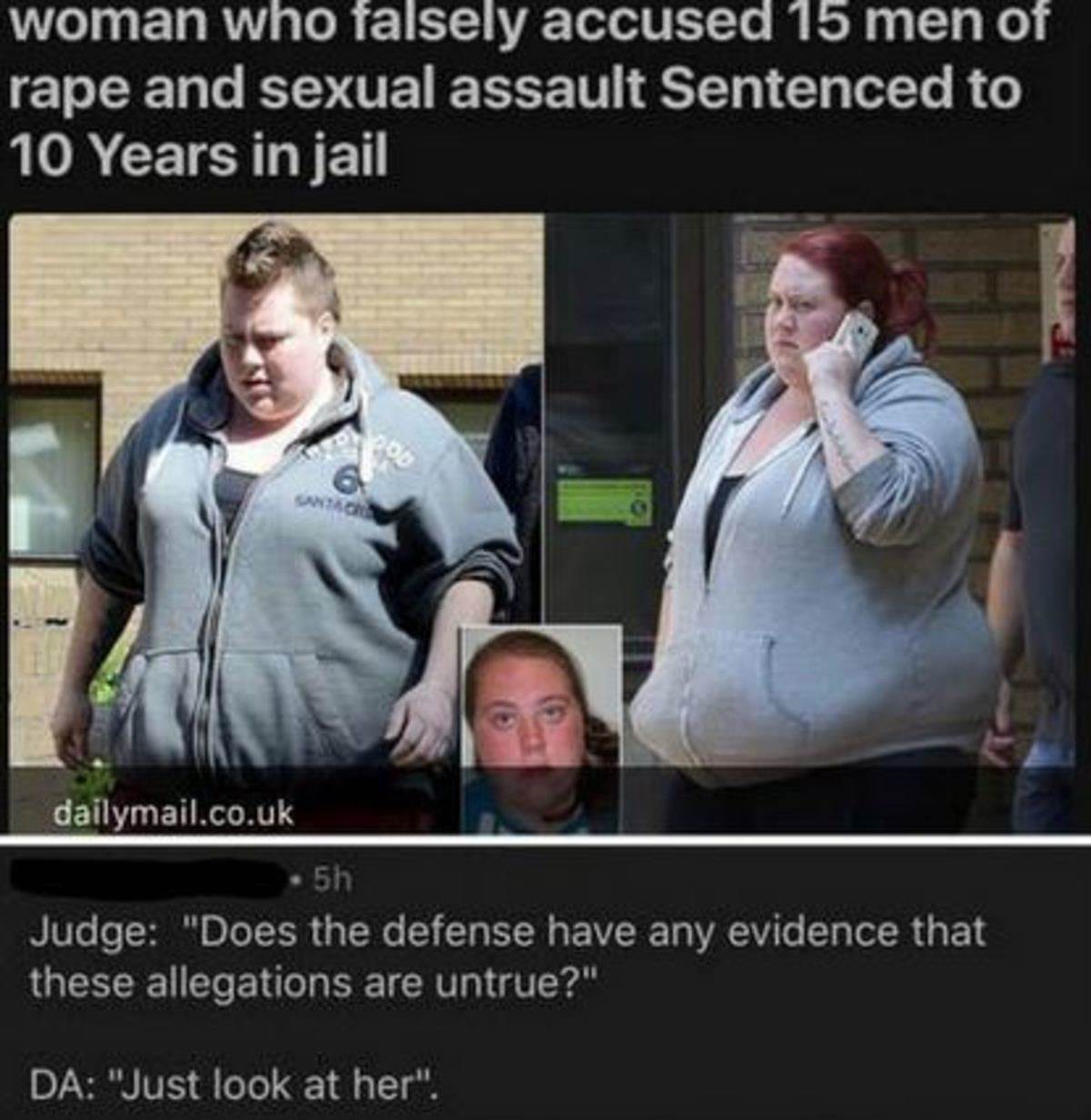 woman falsely accused 15 men of rape meme - woman who falsely accused 15 men of rape and sexual assault Sentenced to 10 Years in jail dailymail.co.uk . 5h Judge "Does the defense have any evidence that these allegations are untrue?" Da "Just look at her".