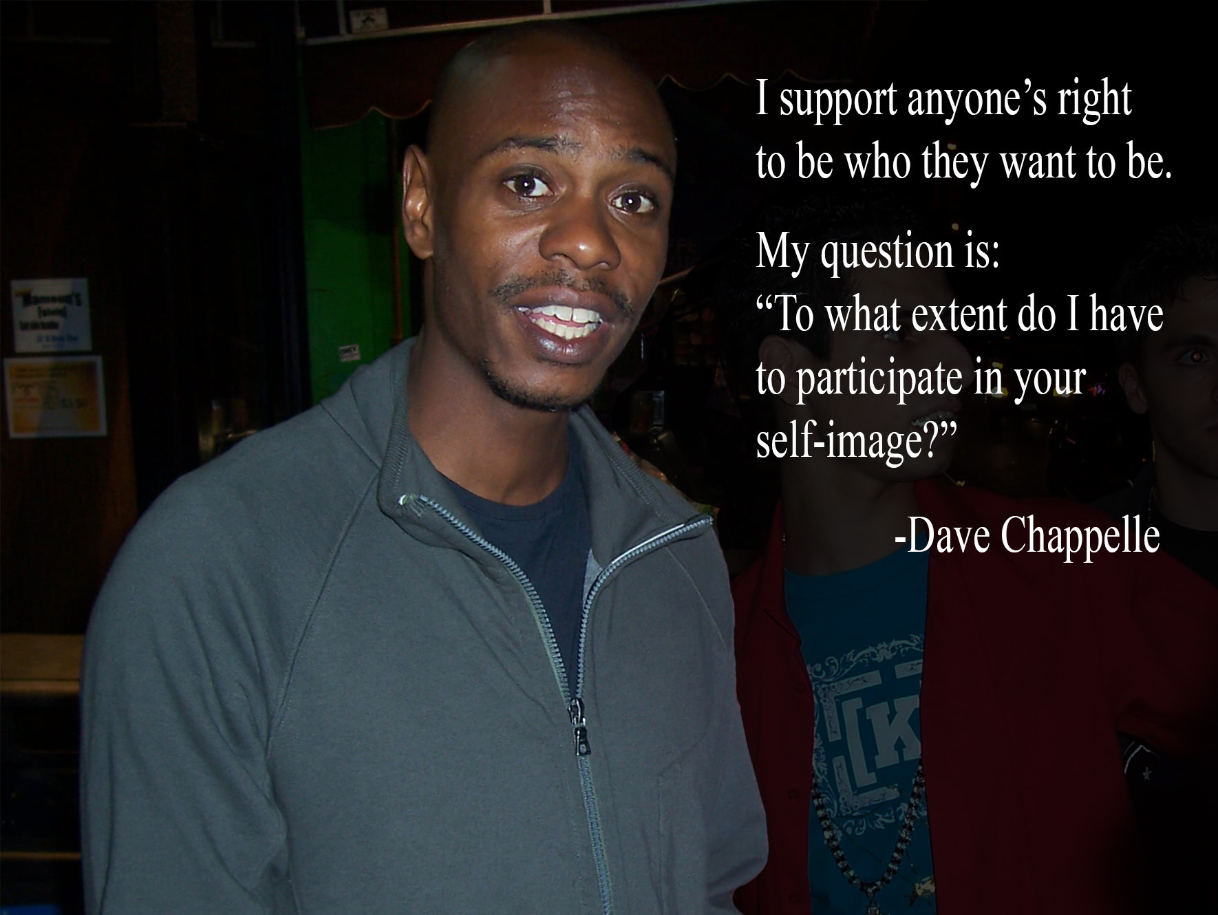 funny toxic masculinity memes - I support anyone's right to be who they want to be. My question is "To what extent do I have to participate in your selfimage? Dave Chappelle Veverecer