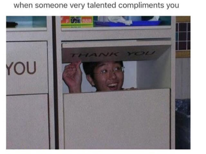 funny memes that will make you laugh clean - when someone very talented compliments you You