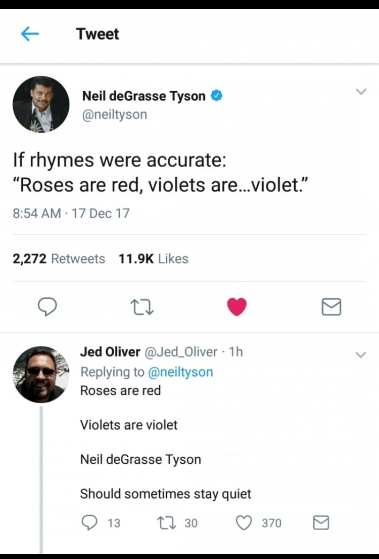 screenshot - Tweet Tweet Neil deGrasse Tyson If rhymes were accurate "Roses are red, violets are...violet. 17 Dec 17 2,272 27 Jed Oliver 1h Roses are red Violets are violet Neil deGrasse Tyson Should sometimes stay quiet 9 13 30 370