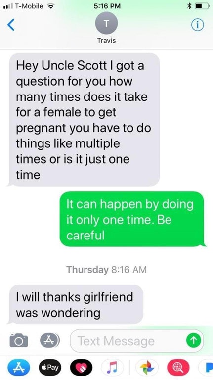 funny sex question memes - . TMobile Travis Hey Uncle Scott I got a question for you how many times does it take for a female to get pregnant you have to do things multiple times or is it just one time It can happen by doing it only one time. Be careful T