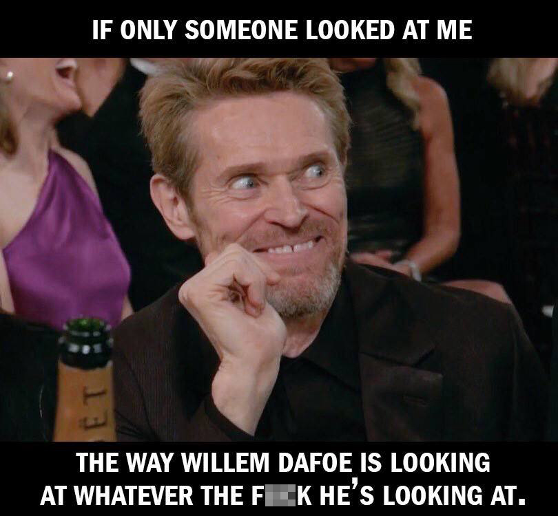 willem dafoe golden globes gif - If Only Someone Looked At Me The Way Willem Dafoe Is Looking At Whatever The Flek He'S Looking At.