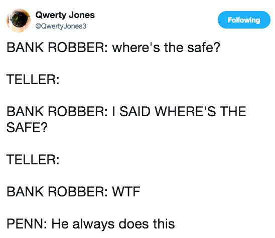 bank puns - Qwerty Jones 3 ing Bank Robber Where's the safe? Teller Bank Robber I Said Where'S The Safe? Teller Bank Robber Wtf Penn He always does this