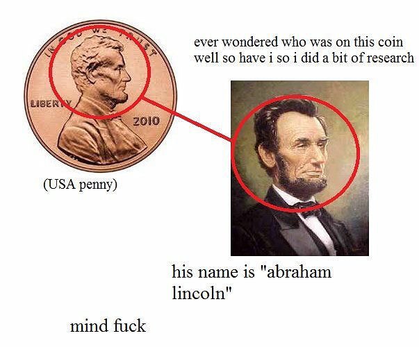 abe lincoln illuminati - ever wondered who was on this coin well so have i so i did a bit of research Liberty 2010 Usa penny his name is "abraham lincoln" mind fuck