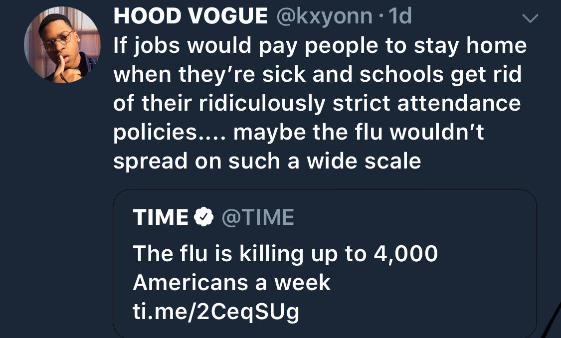 presentation - Hood Vogue 1d If jobs would pay people to stay home when they're sick and schools get rid of their ridiculously strict attendance policies.... maybe the flu wouldn't spread on such a wide scale Time The flu is killing up to 4,000 Americans 